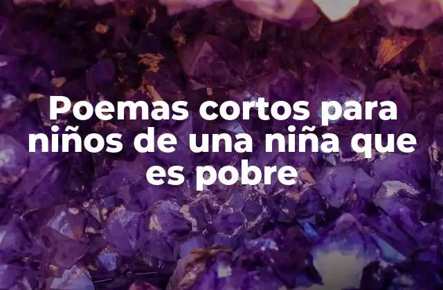 Poemas Cortos para Niños de una Niña que es Pobre