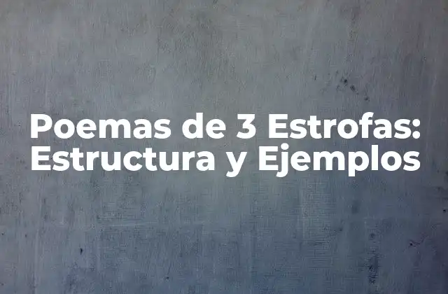 Poemas de 3 Estrofas: Estructura y Ejemplos 2 La Estructura de un Poema de 3 Estrofas
