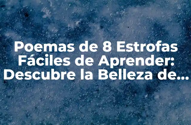 Poemas de 8 Estrofas Fáciles de Aprender: Descubre la Belleza de la Poesía