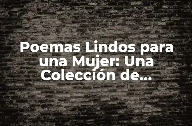 Poemas Lindos para una Mujer: una Colección de Sentimientos y Emociones