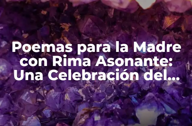 Poemas para la Madre con Rima Asonante: una Celebración Del Amor Materno