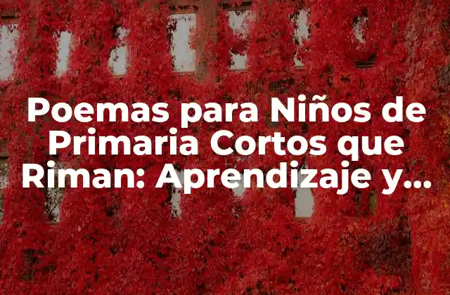 Poemas para Niños de Primaria Cortos que Riman: Aprendizaje y Diversión