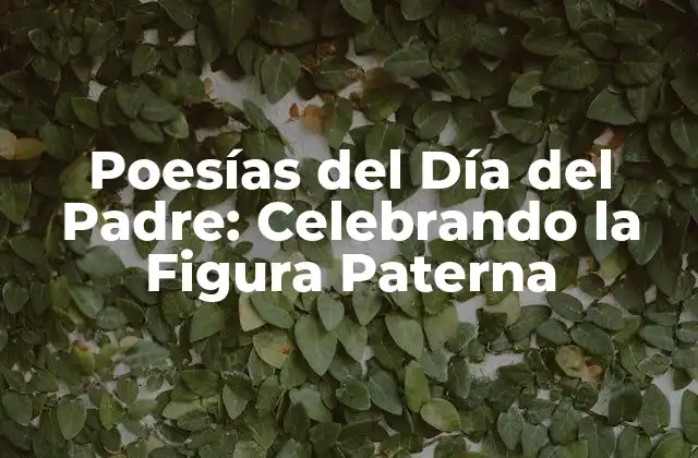 Poesías Del Día Del Padre: Celebrando la Figura Paterna
