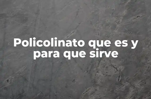 Policolinato que es y para que Sirve
