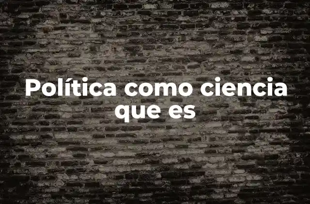Política como Ciencia que es
