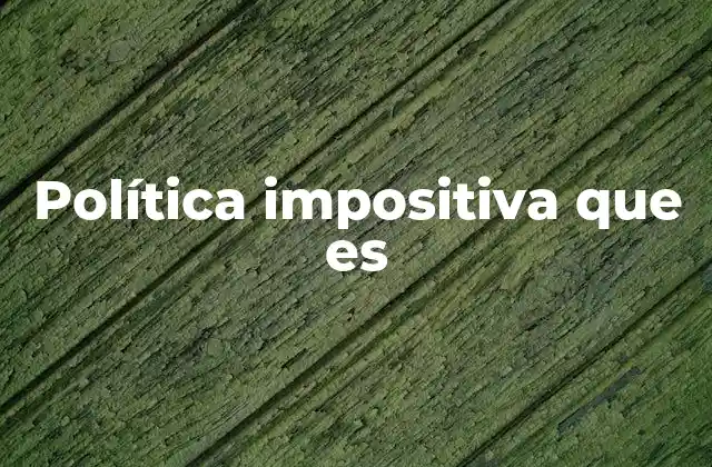 Política Impositiva que es