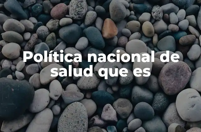 Política Nacional de Salud que es