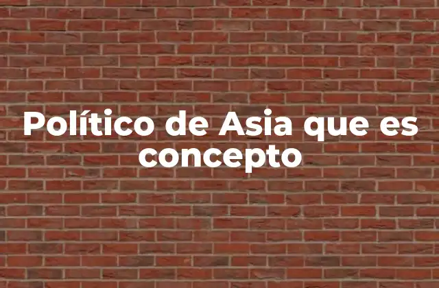Político de Asia que es Concepto
