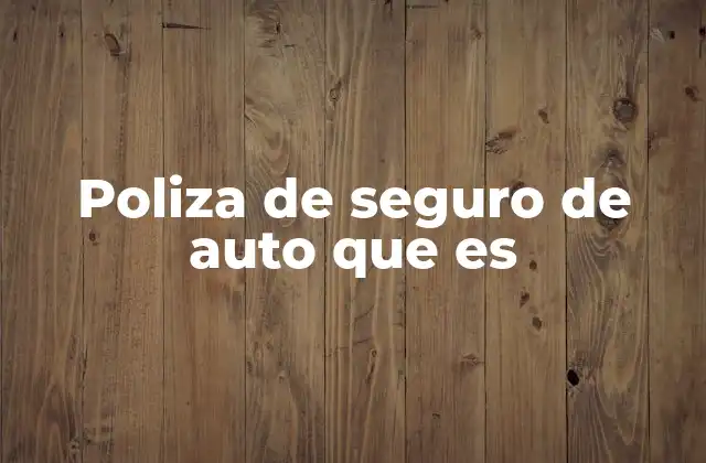 Poliza de Seguro de Auto que es