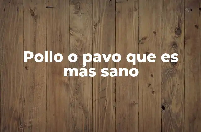 Características nutricionales del pollo y el pavo