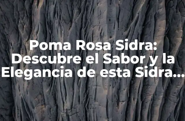 Poma Rosa Sidra: Descubre el Sabor y la Elegancia de Esta Sidra Italiana