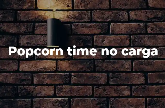 Popcorn Time No Carga