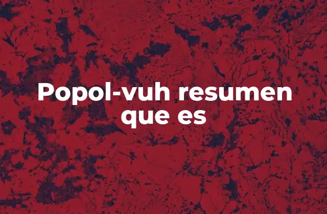 Popol-vuh Resumen que es