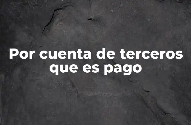 Por Cuenta de Terceros que es Pago