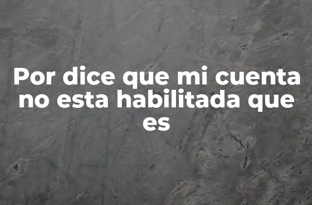 Por Dice que Mi Cuenta No Esta Habilitada que es