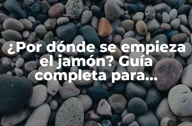 ¿por Dónde Se Empieza el Jamón? Guía Completa para Principiantes