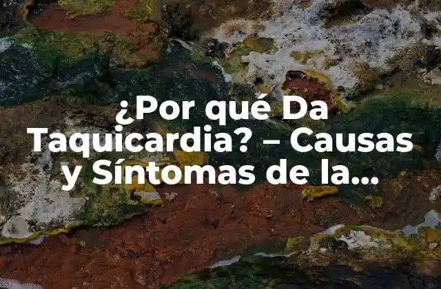 ¿por Qué Da Taquicardia? – Causas y Síntomas de la Taquicardia
