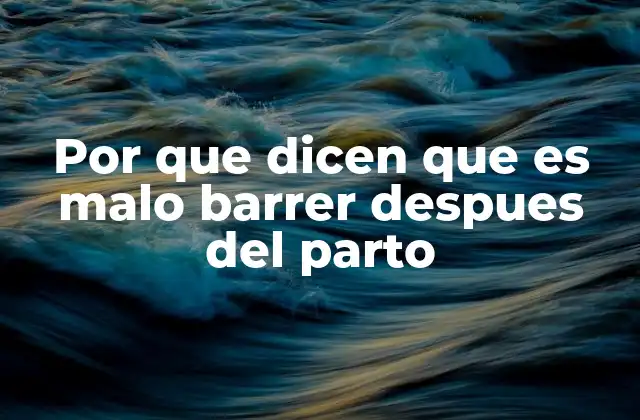 Por que Dicen que es Malo Barrer Despues Del Parto