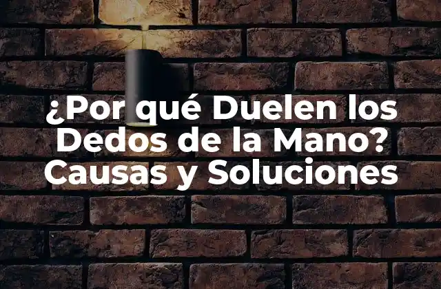 Causas del Dolor en los Dedos de la Mano