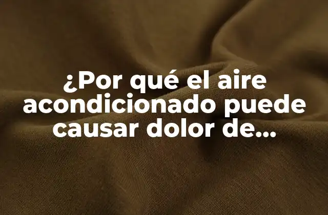 ¿por Qué el Aire Acondicionado Puede Causar Dolor de Garganta?