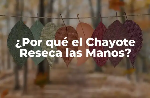 ¿por Qué el Chayote Reseca las Manos?