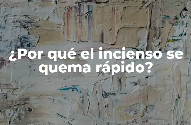 ¿por Qué el Incienso Se Quema Rápido?