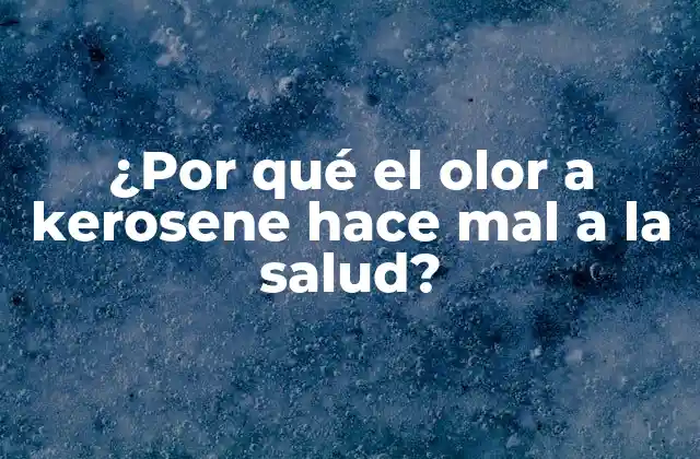 ¿por Qué el Olor a Kerosene Hace Mal a la Salud?