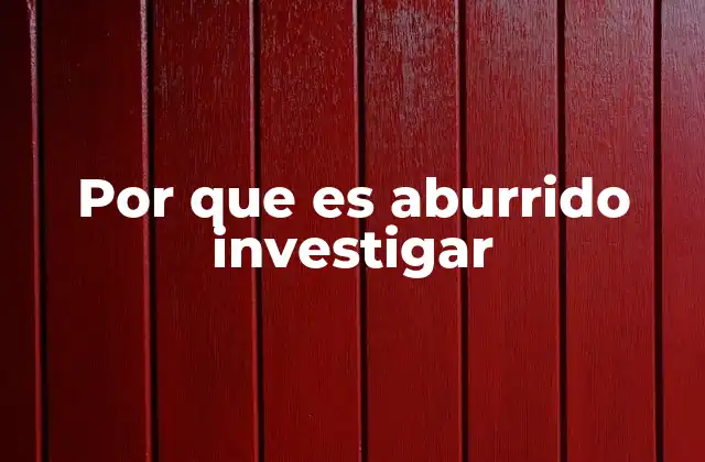 Por que es Aburrido Investigar