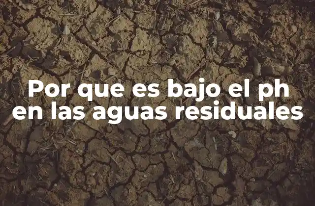 Por que es bajo el Ph en las Aguas Residuales