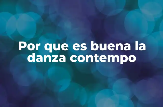 Por que es Buena la Danza Contempo