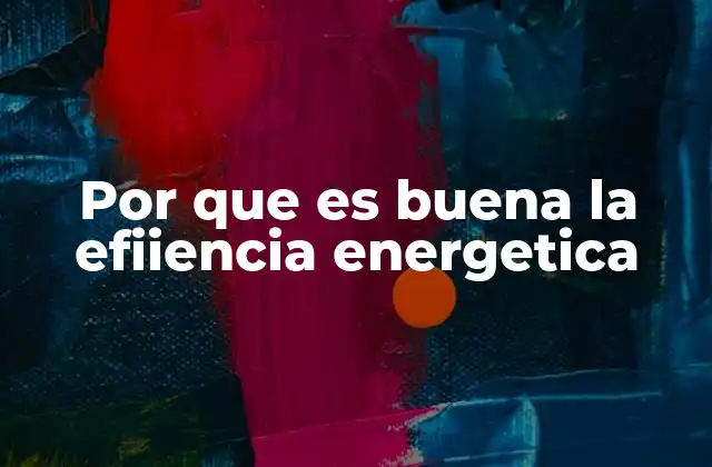 Por que es Buena la Efiiencia Energetica