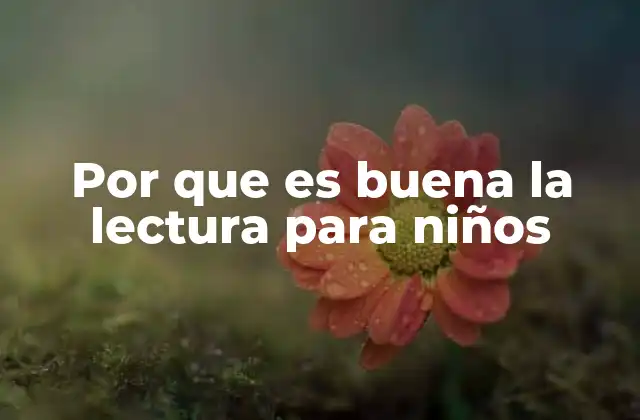 Por que es Buena la Lectura para Niños
