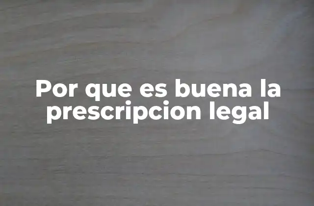 Por que es Buena la Prescripcion Legal