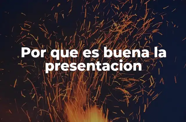 Por que es Buena la Presentacion