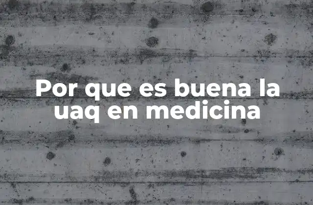 Por que es Buena la Uaq en Medicina
