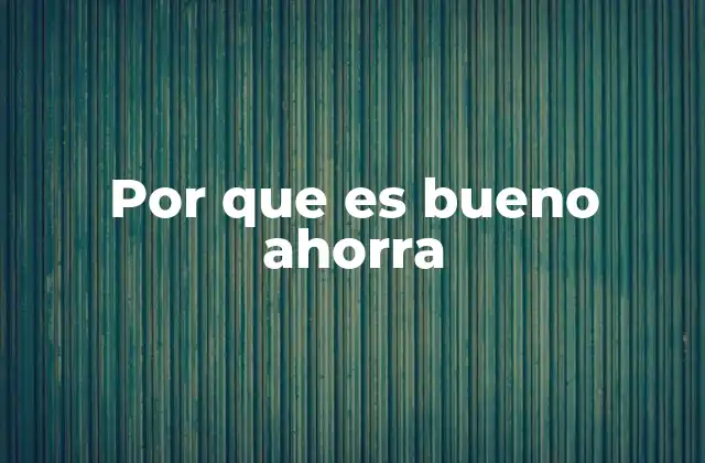 Por que es Bueno Ahorra