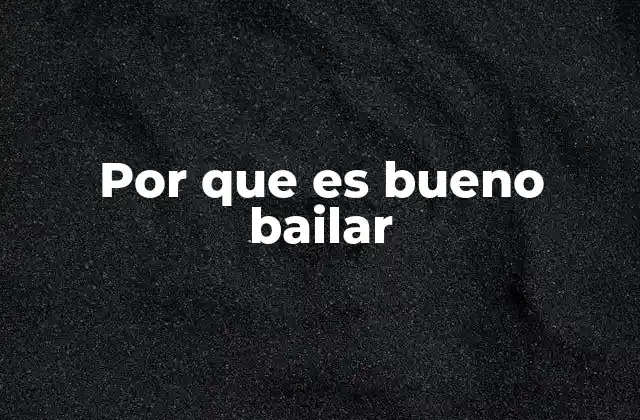 Por que es Bueno Bailar