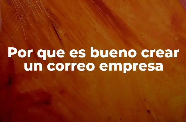 Por que es Bueno Crear un Correo Empresa