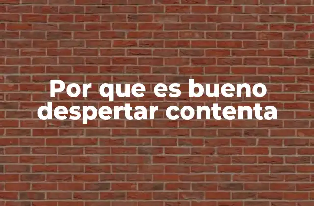 Por que es Bueno Despertar Contenta