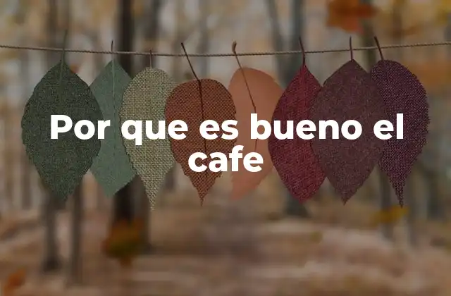 Por que es Bueno el Cafe