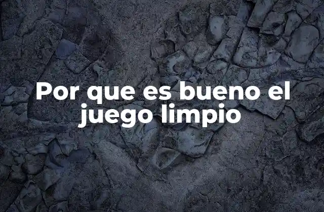 Por que es Bueno el Juego Limpio