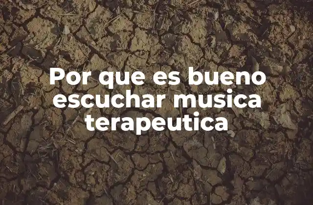 Cómo la música terapéutica influye en el bienestar emocional