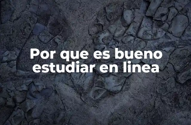 Por que es Bueno Estudiar en Linea