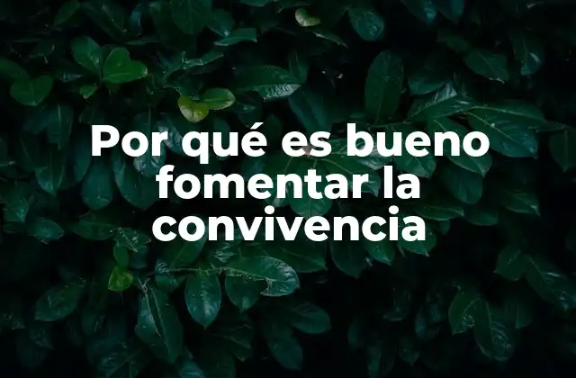 Por Qué es Bueno Fomentar la Convivencia