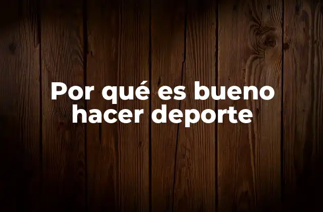 Por Qué es Bueno Hacer Deporte