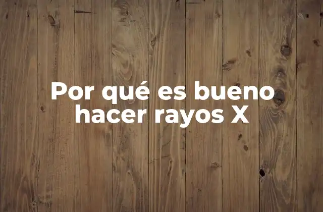 La importancia de los estudios radiográficos en la salud