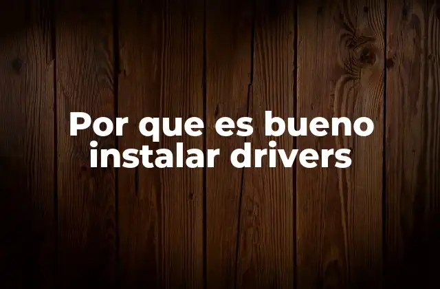 Por que es Bueno Instalar Drivers