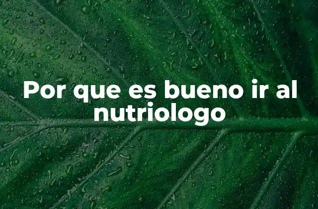 Por que es Bueno Ir Al Nutriologo