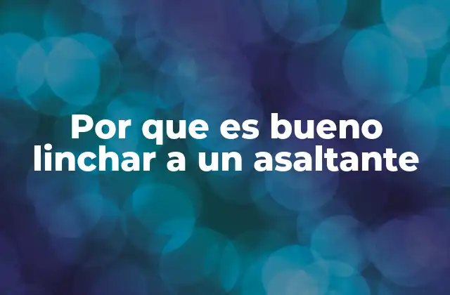 Por que es Bueno Linchar a un Asaltante