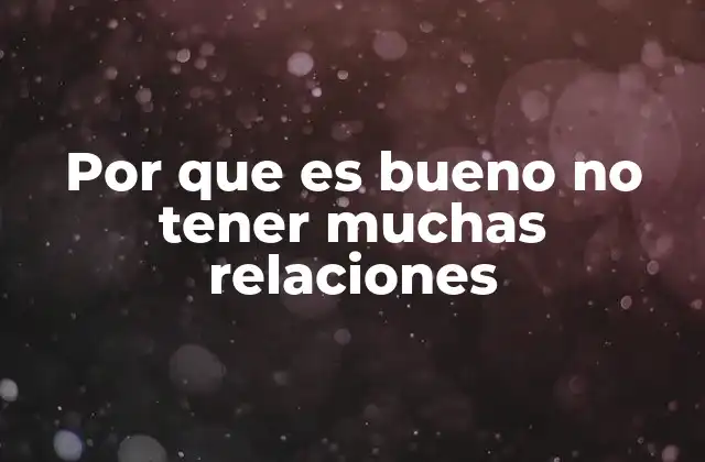 Por que es Bueno No Tener Muchas Relaciones